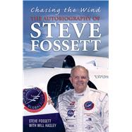 Chasing the Wind The Autobiography of Steve Fossett