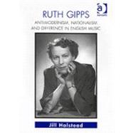 Ruth Gipps: Anti-Modernism, Nationalism and Difference in English Music