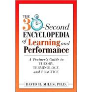 The 30-Second Encyclopedia of Learning and Performance