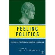 Feeling Politics Emotion in Political Information Processing