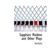 Suppliant Maidens and Other Plays