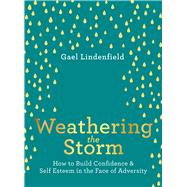 Weathering the Storm How to Build Confidence and Self Esteem in the Face of Adversity