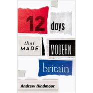 Twelve Days that Made Modern Britain