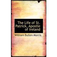 The Life of St. Patrick, Apostle of Ireland