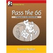 Pass the 66: A Training Guide for the Nasaa Series 66 Exam