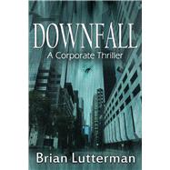 Downfall A Corporate Thriller