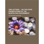 Two Letters on the State Prosecutions of the Neapolitan Government