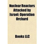Nuclear Reactors Attacked by Israel : Operation Orchard