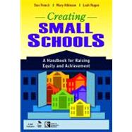 Creating Small Schools : A Handbook for Raising Equity and Achievement