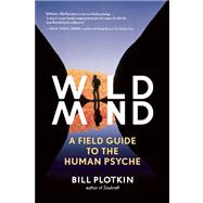 Wild Mind A Field Guide to the Human Psyche