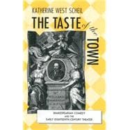 The Taste of the Town Shakespearian Comedy and the Early 18th Century Theater