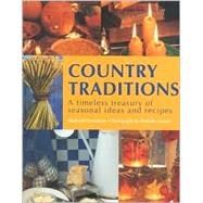 Country Traditions : A Timeless Treasury of Seasonal Ideas and Recipes