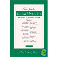 Stories from the Blue Moon Cafe III; Anthology of Southern Writers