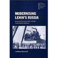 Modernising Lenin's Russia: Economic Reconstruction, Foreign Trade and the Railways