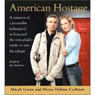 American Hostage; A Memoir of a Journalist Kidnapped in Iraq and the Remarkable Battle to Win His Release