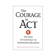 The Courage to Act: 5 Factors of Courage to Transform Business