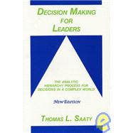 Decision Making for Leaders: The Analytic Hierarchy Process for Decisions in a Complex World : 1999/2000 Edition