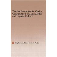 Teacher Education for Critical Consumption of Mass Media and Popular Culture