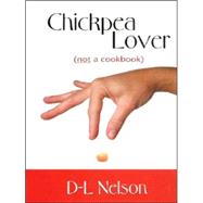 Chickpea Lover: (Not A Cookbook)