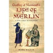 Geoffrey of Monmouth's Life of Merlin A New Verse Translation