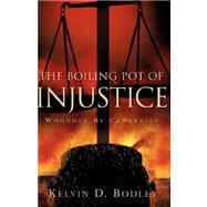 The Boiling Pot of Injustice