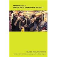 TransVisuality: The Cultural Dimension of Visuality Volume 2: Visual Organisations