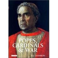Popes, Cardinals and War The Military Church in Renaissance and Early Modern Europe