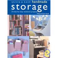 Quick and Easy Handmade Storage : 23 Step-by-Step Weekend Projects