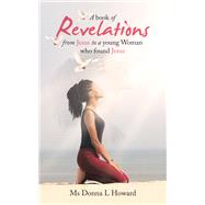 A Book of Revelations from Jesus to a Young Woman Who Found Jesus