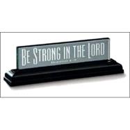 Be Strong in the Lord Mini Standing Glass Plaque