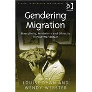 Gendering Migration: Masculinity, Femininity and Ethnicity in Post-War Britain
