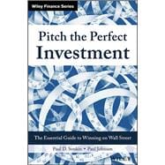Pitch the Perfect Investment The Essential Guide to Winning on Wall Street