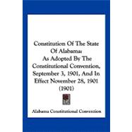 Constitution of the State of Alabam : As Adopted by the Constitutional Convention, September 3, 1901, and in Effect November 28, 1901 (1901)
