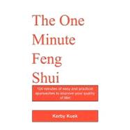 The One Minute Feng Shui: 124 Minutes of Easy and Practical Approaches to Improve Your Quality of Life!