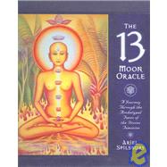 The 13 Moon Oracle A Journey Through the Archtypal Faces of the Divine Feminine