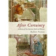After Certainty A History of Our Epistemic Ideals and Illusions