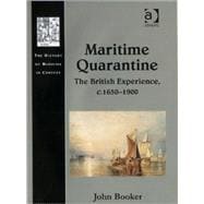 Maritime Quarantine: The British Experience, c.1650û1900