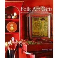 Folk Art Gifts : 20 Authentic Hand-Crafted Projects to Make