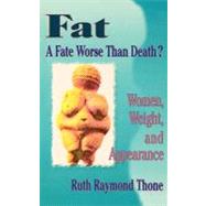 Fat+A Fate Worse Than Death?: Women, Weight, and Appearance