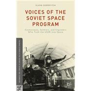 Voices of the Soviet Space Program Cosmonauts, Soldiers, and Engineers Who Took the USSR into Space