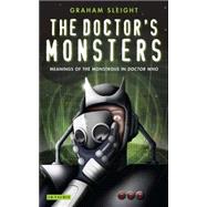 The Doctor's Monsters Meanings of the Monstrous in Doctor Who