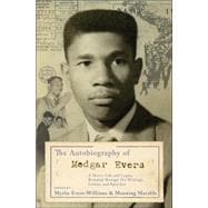 The Autobiography of Medgar Evers A Hero's Life and Legacy Revealed Through His Writings, Letters, and Speeches