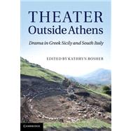 Theater Outside Athens: Drama in Greek Sicily and South Italy