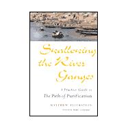 Swallowing the River Ganges : A Practice Guide to the Path of Purification,9780861711789