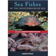 Sea Fishes Of The Mediterranean Including Marine Invertebrates