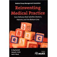 Reinventing Medical Practice : Care Delivery That Satisfies Doctors, Patients and the Bottom Line