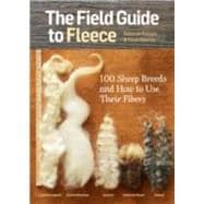 The Field Guide to Fleece 100 Sheep Breeds & How to Use Their Fibers