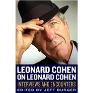 Leonard Cohen on Leonard Cohen Interviews and Encounters