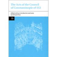The Acts of the Council of Constantinople of 553 With Related Texts on the Three Chapters Controversy