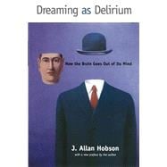 Dreaming as Delirium How the Brain Goes Out of Its Mind